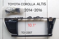 กรอบจอแอนดรอยด์ หน้ากากวิทยุ หน้ากากวิทยุรถยนต์ TOYOTA COROLLA ALTIS ปี 2014-2016 สำหรับเปลี่ยนจอ An