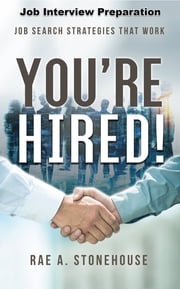 You're Hired! Job Interview Preparation Rae A. Stonehouse