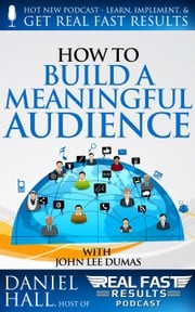 How to Build a Meaningful Audience Daniel Hall