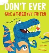 Don't Ever Take a T-Rex Out for Tea: A Dino-Mite Pop-Up Book