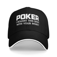 Poker I Bought This Shirt With Your Money Customized Fashion Cotton Baseball Cap