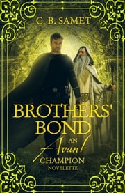 Brother's Bond ~An Avant Champion Novelette~ CB Samet