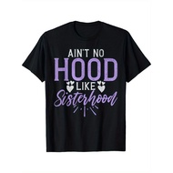 Aint no Hood like Sisterhood Sister T-Shirt