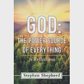 God the Power Source of Everything: 71 Reflections