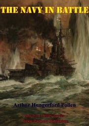 The Navy In Battle [Illustrated Edition] Arthur Joseph Hungerford Pollen