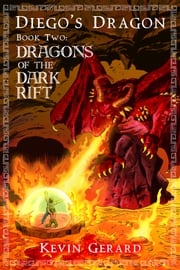 Diego's Dragon, Book Two: Dragons of the Dark Rift Kevin Gerard