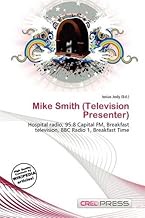 Mike Smith (Television Presenter): Hospital radio, 95.8 Capital FM, Breakfast television, BBC Radio 