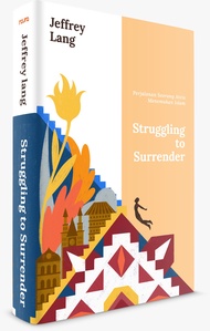 Struggling to Surrender : Perjalanan Seorang Ateis Menemukan Islam - Jeffrey Lang