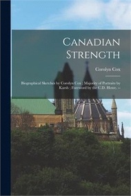 Canadian Strength: Biographical Sketches by Corolyn Cox; Majority of Portraits by Karsh; Foreword by