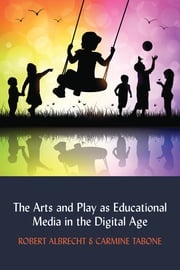The Arts and Play as Educational Media in the Digital Age Lance Strate