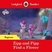 Ladybird Readers Beginner Level – My Little Pony – Zipp and Pipp Find a Flower (ELT Graded Reader) Ladybird