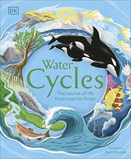 DK Water Cycles : The source life from start to finish
