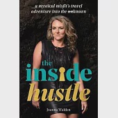 The Inside Hustle: A Mystical Misfit’’s Travel Adventure Into The Unknown