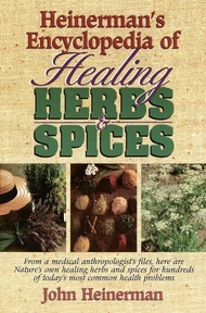 Heinerman's Encyclopedia of Healing Herbs & Spices: From a Medical Anthropologist's Files, Here Are 