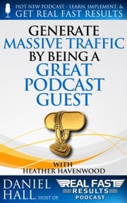 Generate Massive Traffic by Being a Great Podcast Guest Daniel Hall