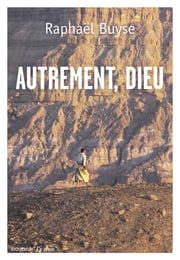 Autrement, Dieu Raphaël BUYSE