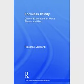 Formless Infinity: Clinical Explorations of Matte Blanco and Bion