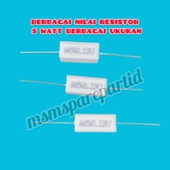 VARIOUS VALUES OF 5 WATT RESISTORS IN VARIOUS SIZES