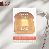Good Calories, Bad Calories: Challenging the Conventional Wisdom on Diet, Weight Control, and Diseas