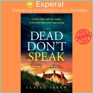 The Dead Don't Speak - a completely gripping crime thriller for 2023 guaranteed  by Claire Askew (UK