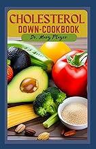 CHOLESTEROL DOWN COOKBOOK: 25 QUICK AND EASY RECIPES TO LOWER FAT, PROMOTE HEART HEALTH AND LIVE HEALTHY