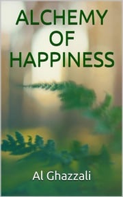 Alchemy of happiness AL GHAZZALI