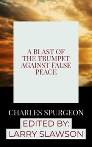 A Blast of the Trumpet Against False Peace Charles Spurgeon