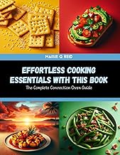Effortless Cooking Essentials with this Book: The Complete Convection Oven Guide