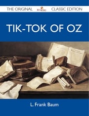 Tik-Tok of Oz - The Original Classic Edition Baum L
