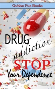 Drug Addiction STOP Your Dependence Golden Fox Books