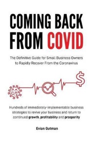 Coming Back From COVID : The Definitive Guide for Small Business Owners to Rapidly Recover F by Evian Gutman (paperback)