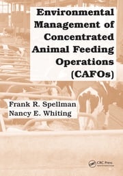 Environmental Management of Concentrated Animal Feeding Operations (CAFOs) Frank R. Spellman