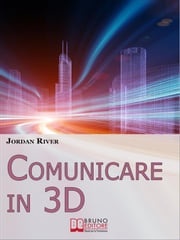 Comunicare in 3D. Manuale Pratico per la Creazione di Video, Foto e Filmati in 3D (Ebook Italiano - Anteprima Gratis) JORDAN RIVER