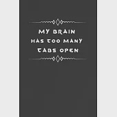 My Brain Has Too Many Tabs Open: Fill in the Blank Notebook and Memory Journal for friends, Family, Coworkers, 110 Lined Pages