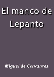 El manco de Lepanto Miguel de Cervantes