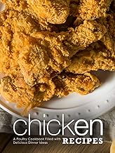 Chicken Recipes: A Poultry Cookbook Filled with Delicious Dinner Ideas (Easy Chicken Recipes)
