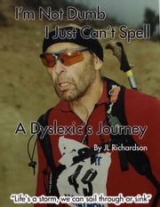 I'm Not Dumb, I Just Can't Spell: A Dyslexic's Journey jan richardson