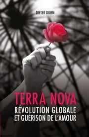 Terra Nova: Révolution Globale et Guérison de L'amour Dieter Duhm