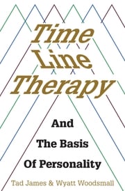 Time Line Therapy and the Basis of Personality Tad James