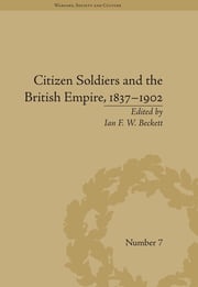 Citizen Soldiers and the British Empire, 1837-1902 Ian F W Beckett