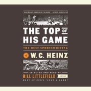 The Top of His Game: The Best Sportswriting of W. C. Heinz W. C. Heinz