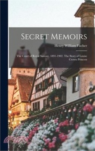 236375.Secret Memoirs: The Court of Royal Saxony, 1891-1902. The Story of Louise Crown Princess