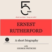 Ernest Rutherford: A short biography 5 Minutes