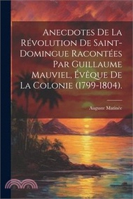 79759.Anecdotes De La Révolution De Saint-Domingue Racontées Par Guillaume Mauviel, Évêque De La Colonie (1799-1804).