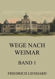 Wege nach Weimar Band 1 Friedrich Lienhard
