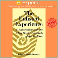 The Enlisted Experience : A Conversation with the Chief Master Sergeants of the Air Forc by Janet R 