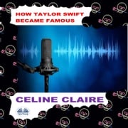 How Taylor Swift Became Famous Celine Claire