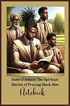 Sons of Solace: The Spiritual Diaries of Praying Black Men Notebook: “Reflections and Prayers Inspir
