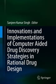 Innovations and Implementations of Computer Aided Drug Discovery Strategies in Rational Drug Design Sanjeev Kumar Singh