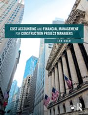 Cost Accounting and Financial Management for Construction Project Managers Len Holm